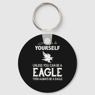 Eagle Lover Gift  Always Be Yourself Unless Eagle Key Ring