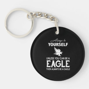 Eagle Lover Gift  Always Be Yourself Unless Eagle Key Ring