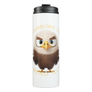 Eagle Too Stubborn To Quit Too Weird To Fit In Thermal Tumbler