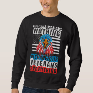 Eagle U S Flag We Owe Our Veterans Everything Sweatshirt
