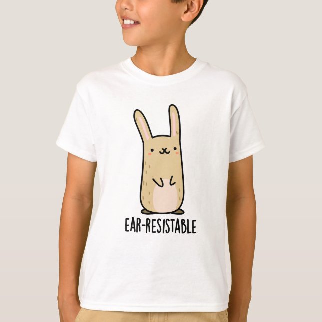 Ear-resistable Funny Bunny Rabbit Pun  T-Shirt (Front)