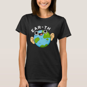 Ear-th Funny Earth Pun Dark BG T-Shirt