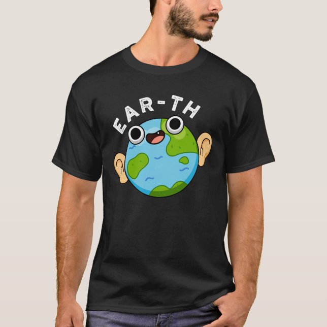 Ear-th Funny Earth Pun Dark BG T-Shirt (Front)