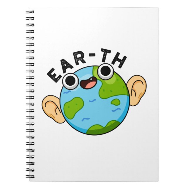 Ear-th Funny Earth Pun  Notebook (Front)