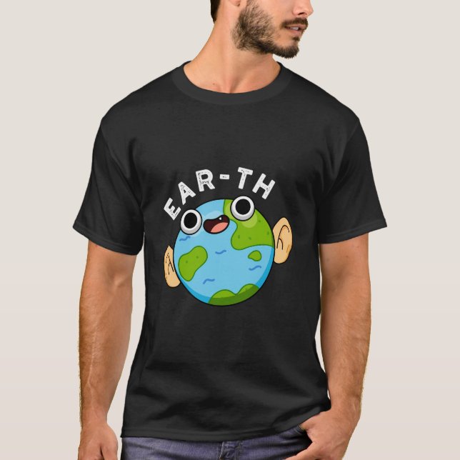 Ear-Th Funny Earth Pun T-Shirt (Front)
