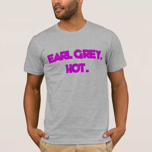 Earl Grey. Hot. Shirt (Front)