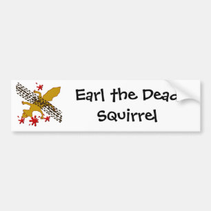 Earl The Dead Squirrel Bumper Sticker