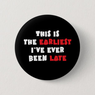 Earliest I've Ever Been Late 6 Cm Round Badge