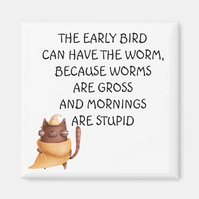 Early bird Can Have the Worm Funny Saying Magnet (Front)