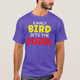 Early Bird Gets The Worm Worms In The Garden  T-Shirt