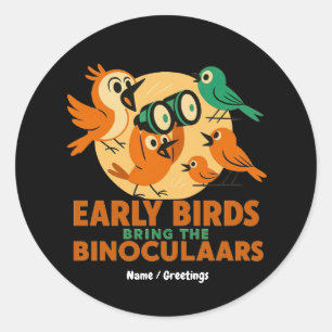 Early Birds Bring the Binoculars Fun Birdwatching Classic Round Sticker