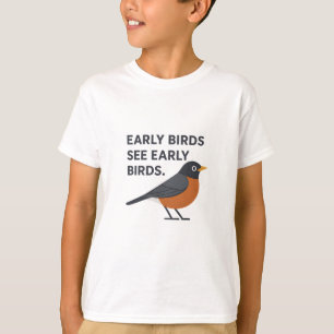 Early Birds See Early Birds - Funny Birder Morning T-Shirt