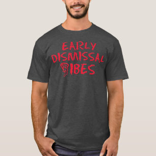 Early Dismissal Vibes Proud Teacher Life Teaching T-Shirt