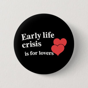 Early Life Crisis Is For Lovers _1 6 Cm Round Badge