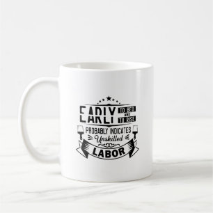 Early To Bed And To Rise Probably Indicates Unskil Coffee Mug