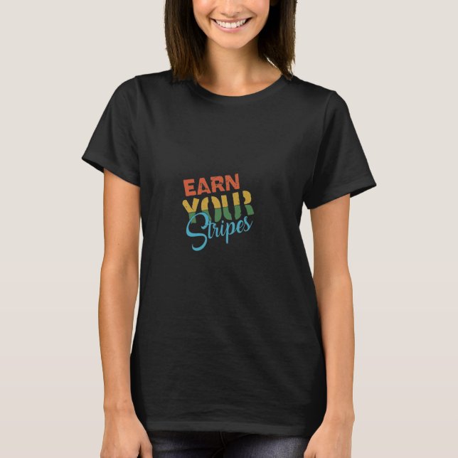 Earn Your Stripes T-Shirt (Front)