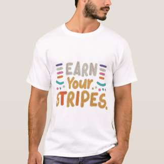 Earn Your Stripes T-Shirt