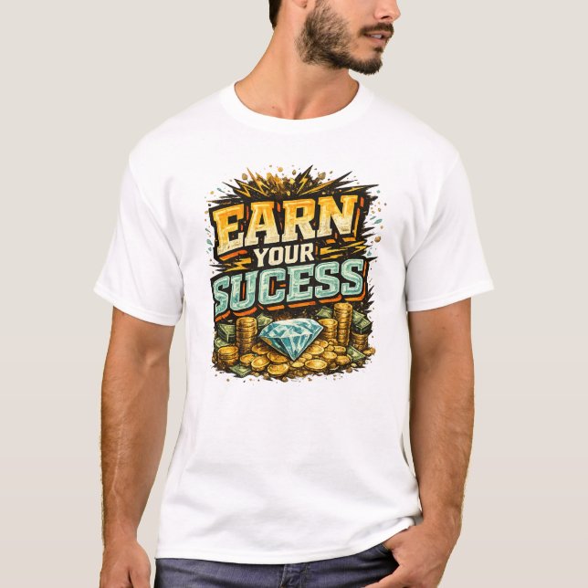 Earn Your Success T-shirt (Front)