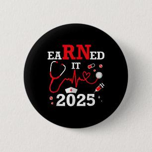 Earned It 2025 For Nurse Graduation Or Rn Lpn Cl O 6 Cm Round Badge