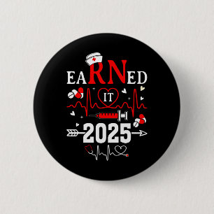 Earned It 2025 For Nurse Graduation Or Rn Lpn Cl O 6 Cm Round Badge