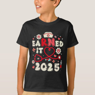 Earned It 2025 For Nurse Graduation Or Rn Lpn Cl O T-Shirt