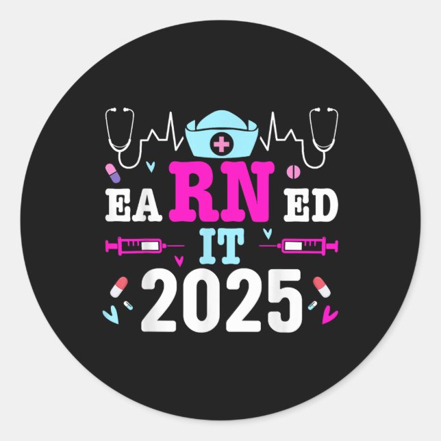 Earned It 2025 Nurse Graduation Nursing School Rn  Classic Round Sticker (Front)