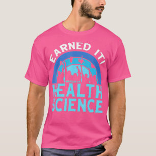 Earned It BHSc Bachelor of Health Science College T-Shirt