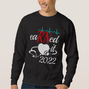 Earned It Nurse Graduation 2022 Nursing Grad Stude Sweatshirt