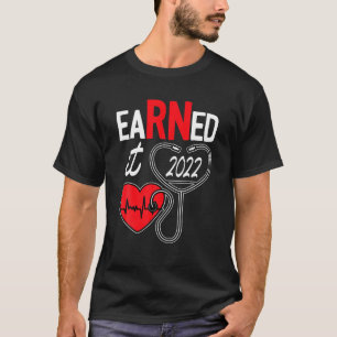 Earned It Nurse Graduation 2022 Nursing Grad Stude T-Shirt