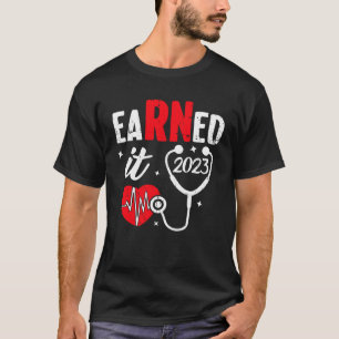 Earned It Nurse Graduation 2023 Nursing Grad Stude T-Shirt