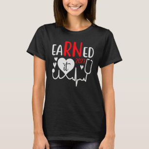 Earned It Nurse Graduation 2023 Nursing Grad Stude T-Shirt