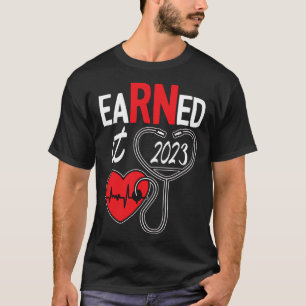 Earned It Nurse Graduation 2023 Nursing Grad Stude T-Shirt