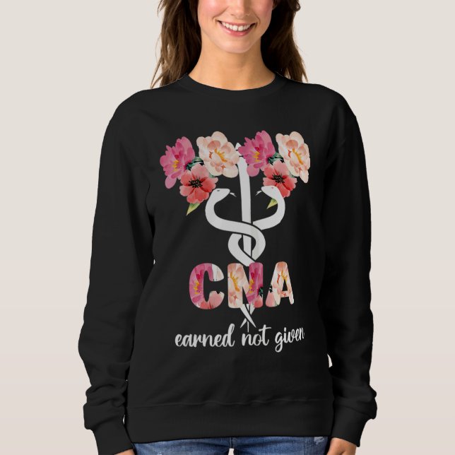 Earned Not Given Cna Nurse Certified Nursing Assis Sweatshirt (Front)