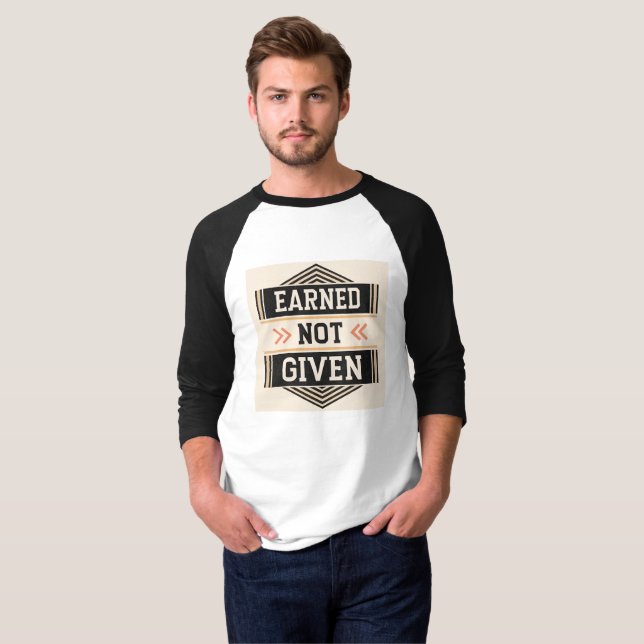 Earned, Not Given | Hustle & Hard Work Motivationa T-Shirt (Front Full)