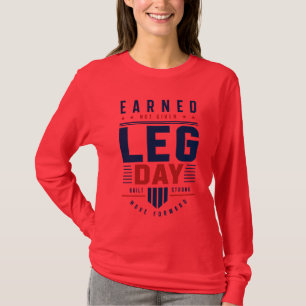 Earned Not Given Leg Day Gym Motivation Typography T-Shirt