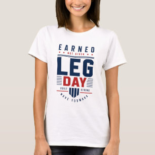 Earned Not Given Leg Day Gym Motivation Typography T-Shirt
