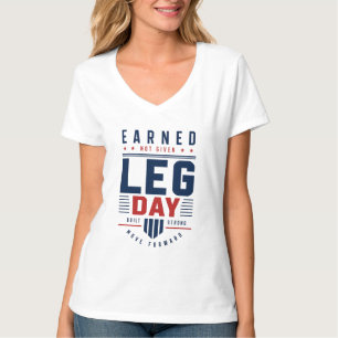 Earned Not Given Leg Day Gym Motivation Typography T-Shirt