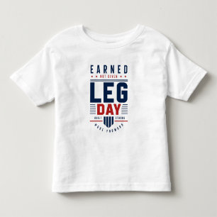 Earned Not Given Leg Day Gym Motivation Typography Toddler T-Shirt