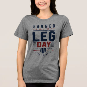 Earned Not Given Leg Day Gym Motivation Typography Tri-Blend Shirt