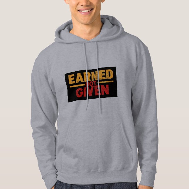 Earned Not Given Motivational Hoodie (Front)