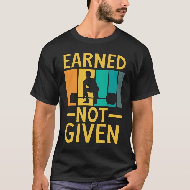 Earned Not Given Sports Fitness Workout Weightlift T-Shirt (Front)