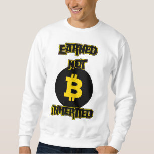 Earned Not Inherited™ Bitcoin Grind Crypto Edition Sweatshirt