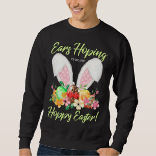 Ears Hopping You Have A Very Hoppy Easter Bunny Ea Sweatshirt