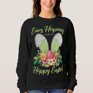Ears Hopping You Have A Very Hoppy Easter Bunny Ea Sweatshirt