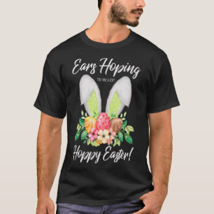 Ears Hopping You Have A Very Hoppy Easter Bunny Ea T-Shirt