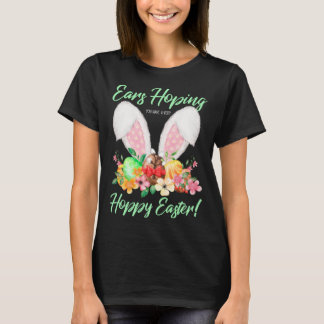 Ears Hopping You Have A Very Hoppy Easter Bunny Ea T-Shirt