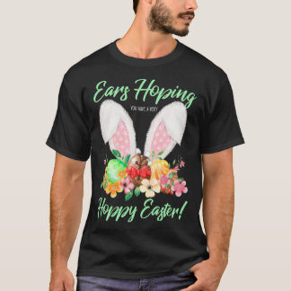 Ears Hopping You Have A Very Hoppy Easter Bunny Ea T-Shirt