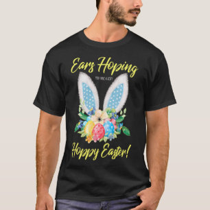 Ears Hopping You Have A Very Hoppy Easter Bunny Ea T-Shirt