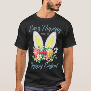 Ears Hopping You Have A Very Hoppy Easter Bunny Ea T-Shirt