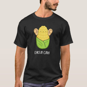 Ears Of Corn Funny Corn Pun Dark BG T-Shirt